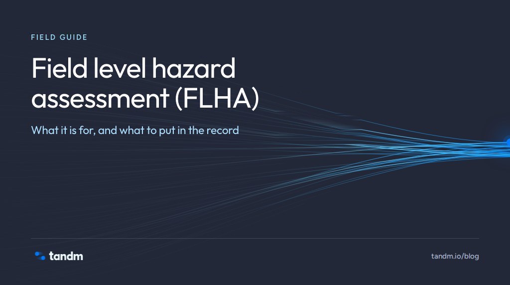 Title card: Field level hazard assessment (FLHA). What it is for, and what to put in the record.